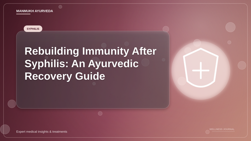 Translation missing: hi.Rebuilding Immunity After Syphilis: An Ayurvedic Recovery Guide