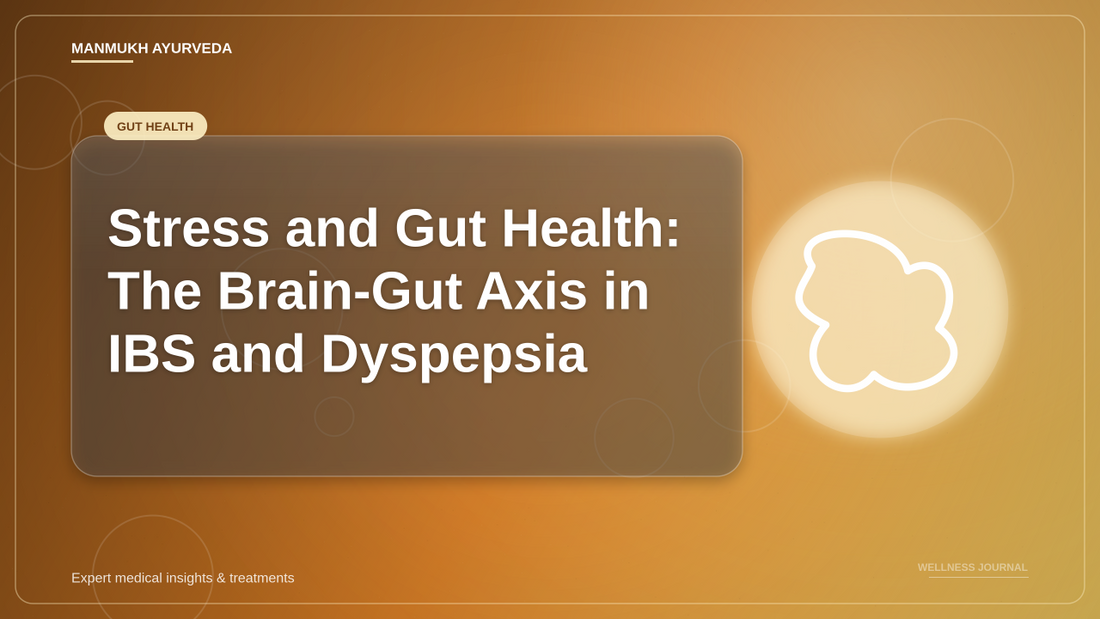 Stress and Gut Health: The Brain-Gut Axis in IBS and Dyspepsia