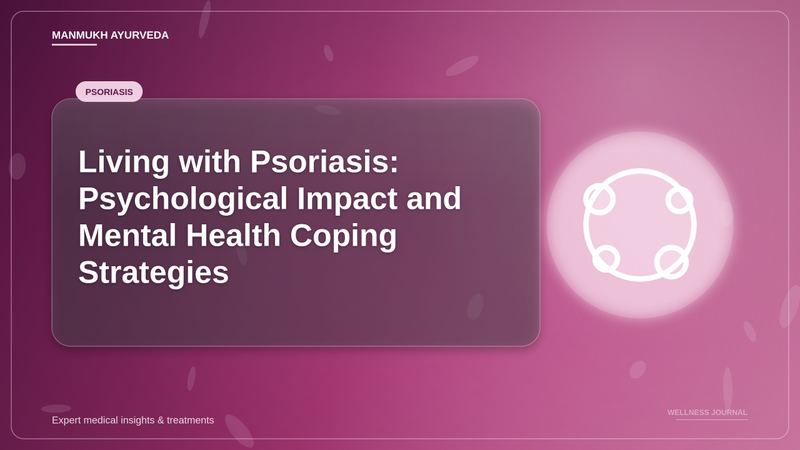 Living with Psoriasis: Psychological Impact and Mental Health Coping Strategies