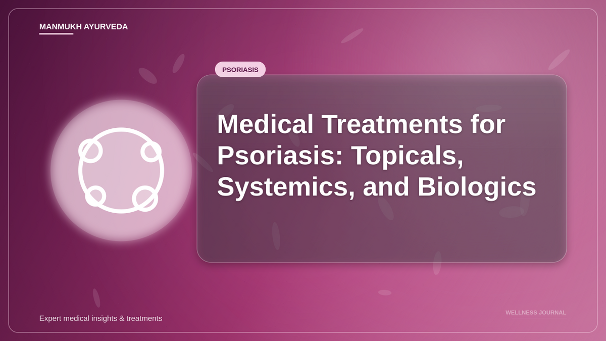 Medical Treatments for Psoriasis: Topicals, Systemics, and Biologics