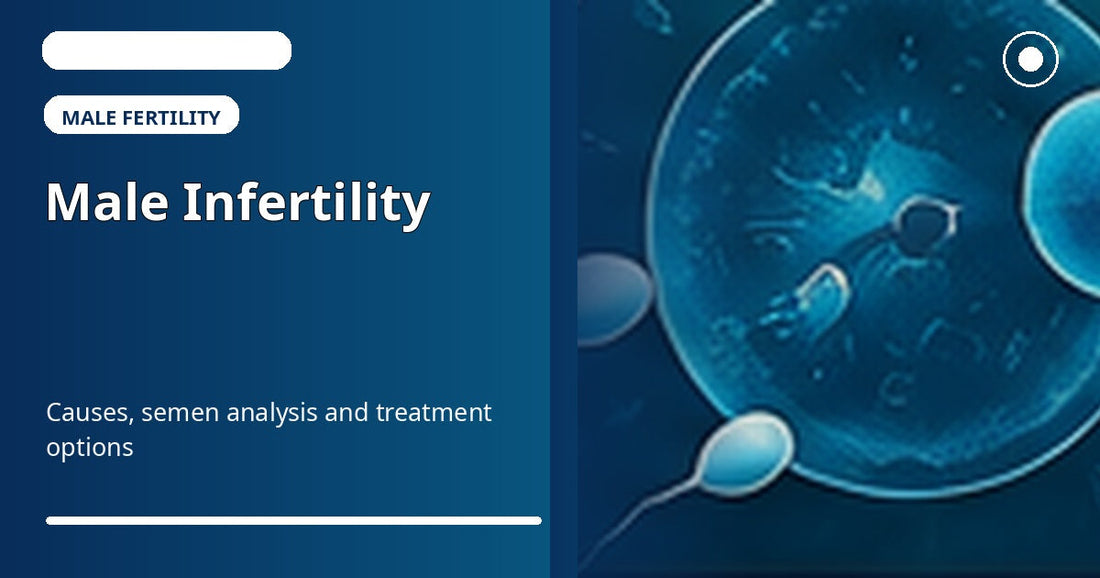 Male infertility - causes, semen analysis and treatment options