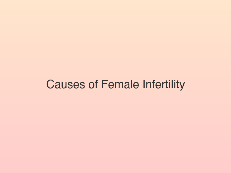 Translation missing: hi.Causes of Female Infertility